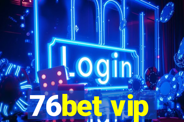 76bet vip